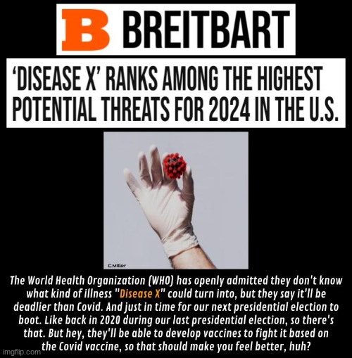 Here we go again with another unspecified virus and just in time for the upcoming 2024 election too. Isn't that convenient? | image tagged in disease x,covid,vaccines,political,government | made w/ Imgflip meme maker