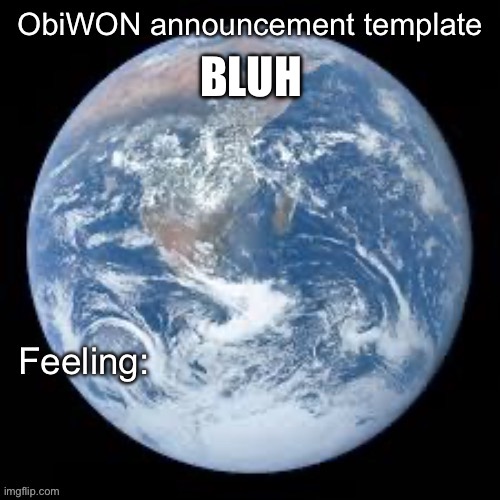 ObiWON announcement template | BLUH | image tagged in obiwon announcement template | made w/ Imgflip meme maker