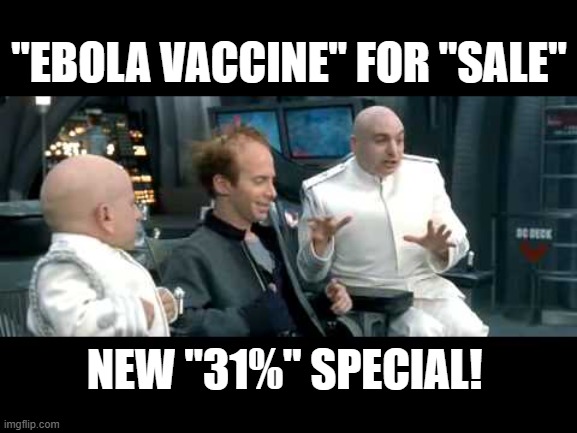 WEF council approves new cash cow, brought to you by ransom, via Scmill Schmates | "EBOLA VACCINE" FOR "SALE"; NEW "31%" SPECIAL! | image tagged in infowars,alex jones,alex emric jones,clown world,pjw,mark dice | made w/ Imgflip meme maker