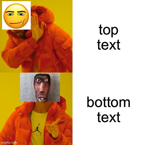 Drake Hotline Bling | top text; bottom text | image tagged in memes,drake hotline bling | made w/ Imgflip meme maker