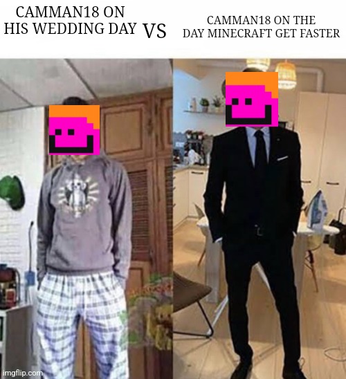 :) | CAMMAN18 ON THE DAY MINECRAFT GET FASTER; CAMMAN18 ON HIS WEDDING DAY; VS | image tagged in asian guy on wedding day | made w/ Imgflip meme maker