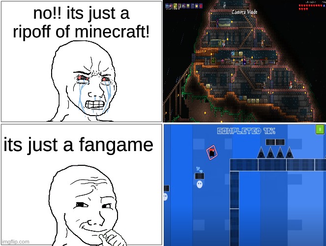 Blank Comic Panel 2x2 Meme | no!! its just a ripoff of minecraft! its just a fangame | image tagged in memes,blank comic panel 2x2,geometry dash,ripoff,terraria | made w/ Imgflip meme maker
