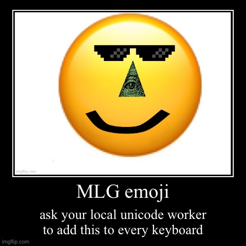 MLG emoji | ask your local unicode worker to add this to every keyboard | image tagged in funny,demotivationals | made w/ Imgflip demotivational maker