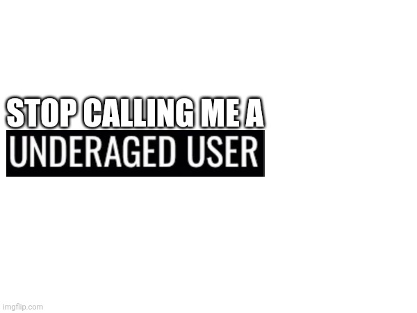 STOP CALLING ME A | made w/ Imgflip meme maker