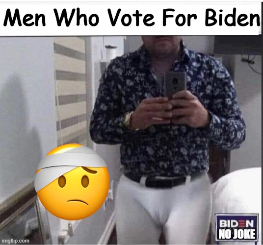 No Offense! Only Total Truth! | Men Who Vote For Biden; NO JOKE | image tagged in politics,joe biden,offended,liberals vs conservatives,men and women,know the difference | made w/ Imgflip meme maker