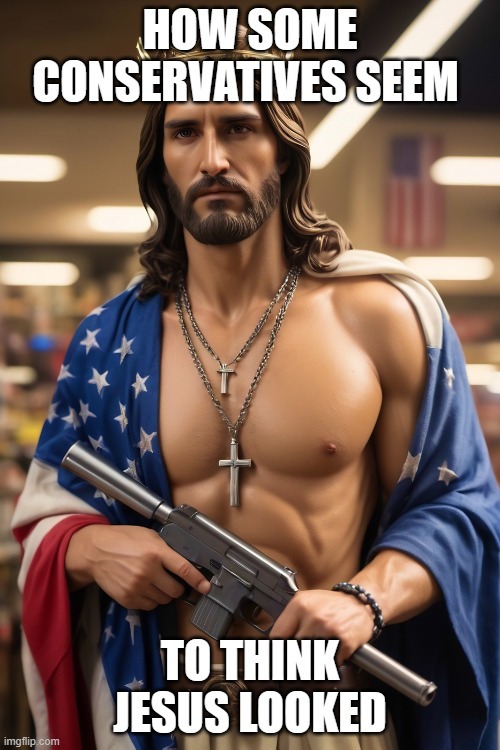 American Jesus | HOW SOME CONSERVATIVES SEEM; TO THINK JESUS LOOKED | image tagged in american jesus,ripped jesus | made w/ Imgflip meme maker