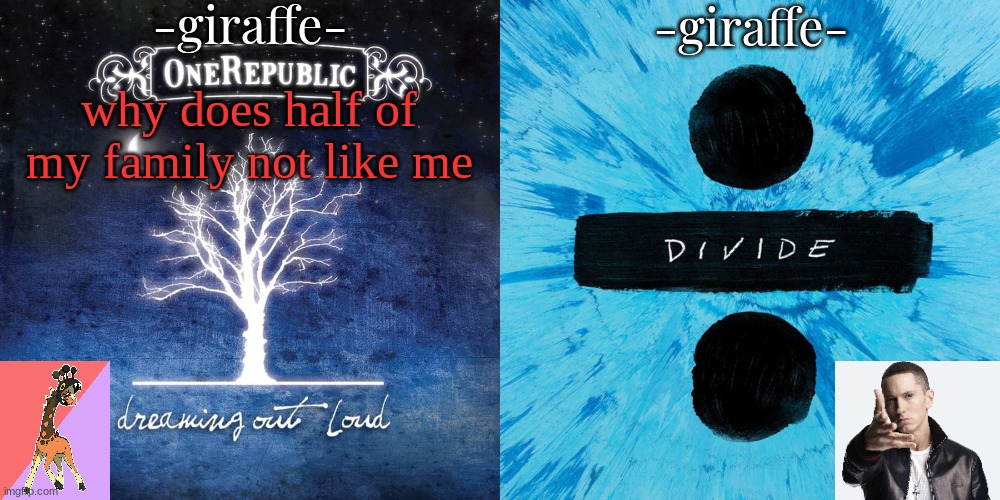 -giraffe- shared template | why does half of my family not like me | image tagged in -giraffe- shared template | made w/ Imgflip meme maker