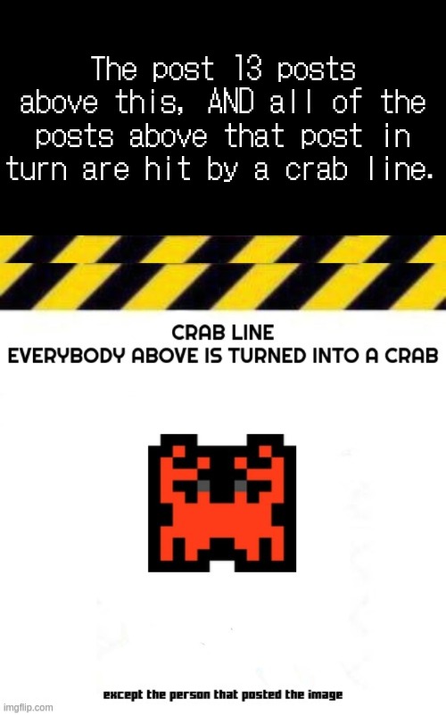 The post 13 posts above this, AND all of the posts above that post in turn are hit by a crab line. | image tagged in incoming transmission text template | made w/ Imgflip meme maker