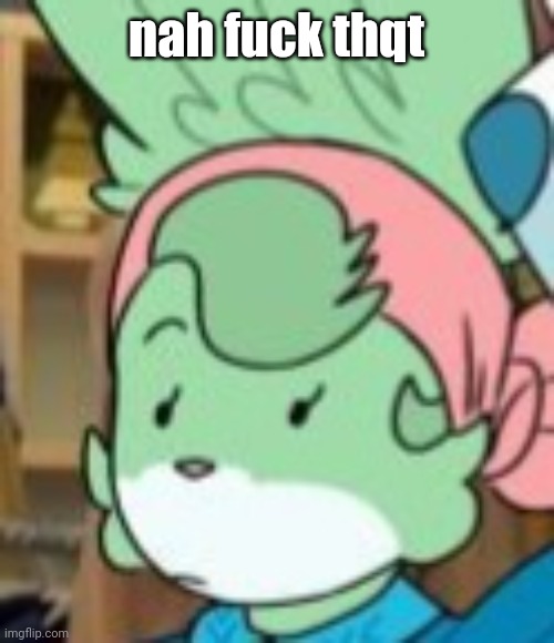 twemk | nah fuck thqt | image tagged in twemk | made w/ Imgflip meme maker