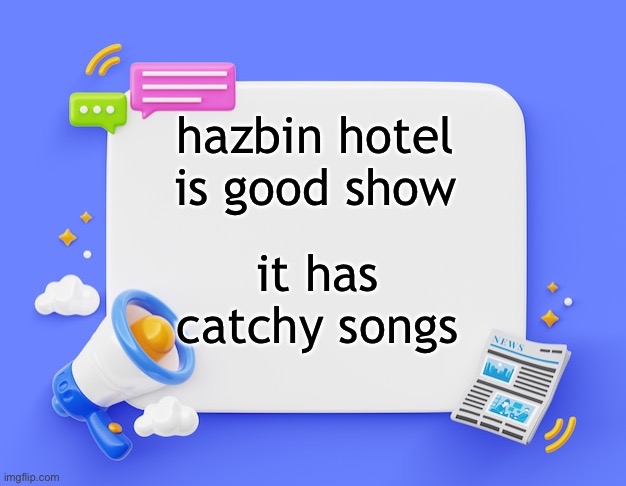 facebook ahh announcement template | hazbin hotel is good show; it has catchy songs | image tagged in facebook ahh announcement template | made w/ Imgflip meme maker