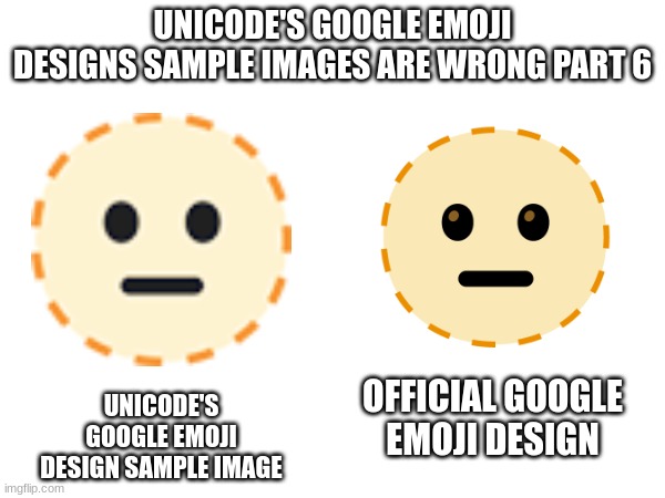 UNICODE'S GOOGLE EMOJI DESIGNS SAMPLE IMAGES ARE WRONG PART 6; OFFICIAL GOOGLE EMOJI DESIGN; UNICODE'S GOOGLE EMOJI DESIGN SAMPLE IMAGE | image tagged in emoji,emojis | made w/ Imgflip meme maker