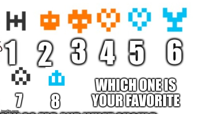 Which one?? | WHICH ONE IS YOUR FAVORITE; 7; 8 | image tagged in memes,lol | made w/ Imgflip meme maker