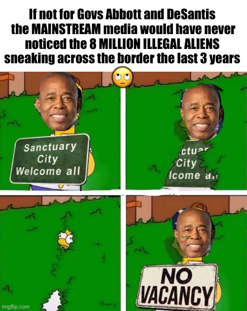 RULE #1See no evil, Hear no evil, Speak no evil! | If not for Govs Abbott and DeSantis 
the MAINSTREAM media would have never
noticed the 8 MILLION ILLEGAL ALIENS 
sneaking across the border the last 3 years; 🙄 | image tagged in sanctuary | made w/ Imgflip meme maker
