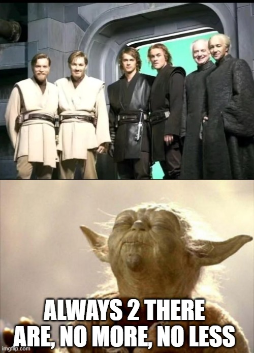 Seeing Two | ALWAYS 2 THERE ARE, NO MORE, NO LESS | image tagged in yoda smell | made w/ Imgflip meme maker