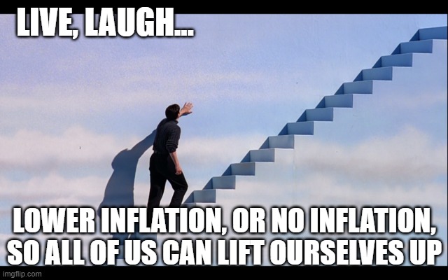 Truman show live laugh lower inflation | LIVE, LAUGH... LOWER INFLATION, OR NO INFLATION, SO ALL OF US CAN LIFT OURSELVES UP | image tagged in truman show stairs,inflation,truman show | made w/ Imgflip meme maker