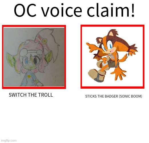 (I made a template for oc voice claims!) I kind of imagine Switch to sound like her sometimes | SWITCH THE TROLL; STICKS THE BADGER (SONIC BOOM) | image tagged in oc voice claim challenge | made w/ Imgflip meme maker