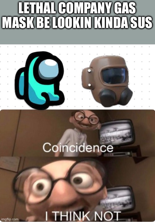 Hmmmm | LETHAL COMPANY GAS MASK BE LOOKIN KINDA SUS | made w/ Imgflip meme maker