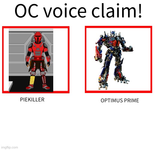 Voice claim | PIEKILLER; OPTIMUS PRIME | image tagged in oc voice claim challenge | made w/ Imgflip meme maker