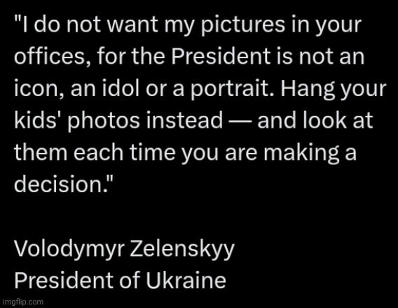 A healthy approach to being a head of state; all world leaders should be more like Zelenskyy. | image tagged in zelenskyy,leadership,no cults of personality,putting presidency in its place | made w/ Imgflip meme maker