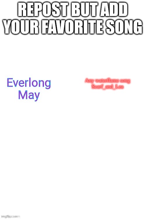 Any waterflame song
Scarf_and_Lea | made w/ Imgflip meme maker