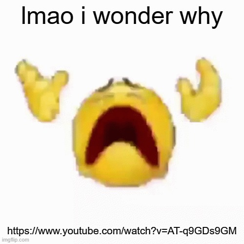:nooo: | lmao i wonder why; https://www.youtube.com/watch?v=AT-q9GDs9GM | image tagged in nooo | made w/ Imgflip meme maker