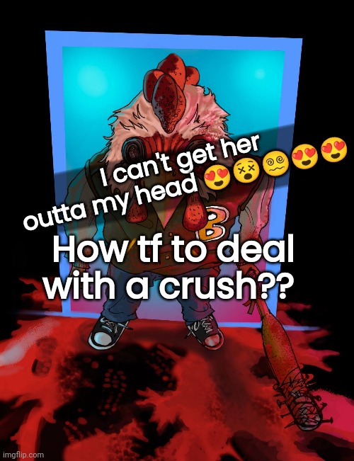 Imma puke these butterflies are so bad | I can't get her outta my head 😍😵😵‍💫😍😍; How tf to deal with a crush?? | made w/ Imgflip meme maker