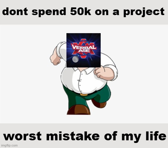 50 thousand | dont spend 50k on a project; worst mistake of my life | image tagged in don t go to x worst mistake of my life,verbalase,memes | made w/ Imgflip meme maker