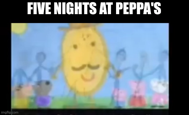 FIVE NIGHTS AT PEPPA'S | made w/ Imgflip meme maker