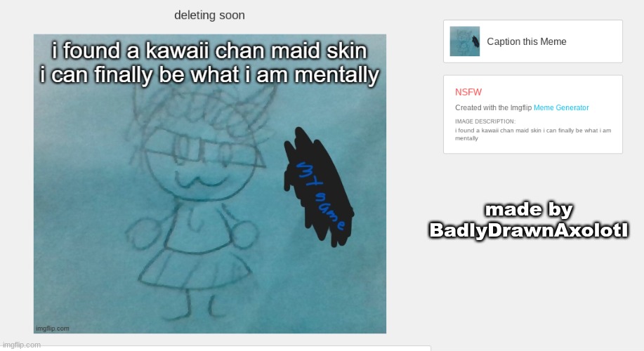 made by  BadlyDrawnAxolotI | made w/ Imgflip meme maker