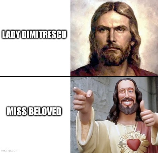 Jesus No - Yes | LADY DIMITRESCU; MISS BELOVED | image tagged in jesus no - yes | made w/ Imgflip meme maker