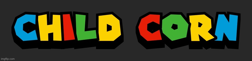 Child corn | image tagged in child corn | made w/ Imgflip meme maker