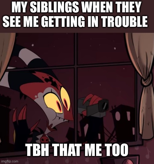 Recording worthy | MY SIBLINGS WHEN THEY SEE ME GETTING IN TROUBLE; TBH THAT ME TOO | image tagged in recording worthy | made w/ Imgflip meme maker