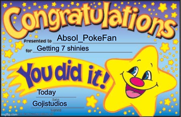 Happy Star Congratulations Meme | Absol_PokeFan Getting 7 shinies Today Gojistudios | image tagged in memes,happy star congratulations | made w/ Imgflip meme maker