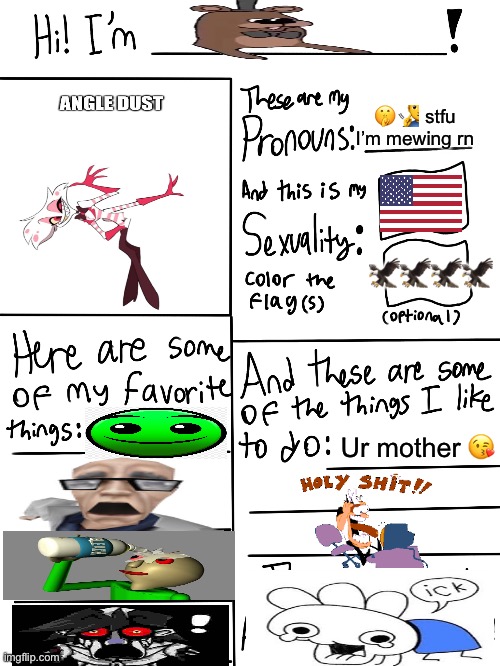 Guys this is me :))) (THIS IS A SHIT POST DO NOT TAKE THIS SERIOUSLY) | 🤫🧏‍♂️ stfu I’m mewing rn; 🦅🦅🦅🦅; Ur mother 😘 | image tagged in lgbtq stream account profile | made w/ Imgflip meme maker