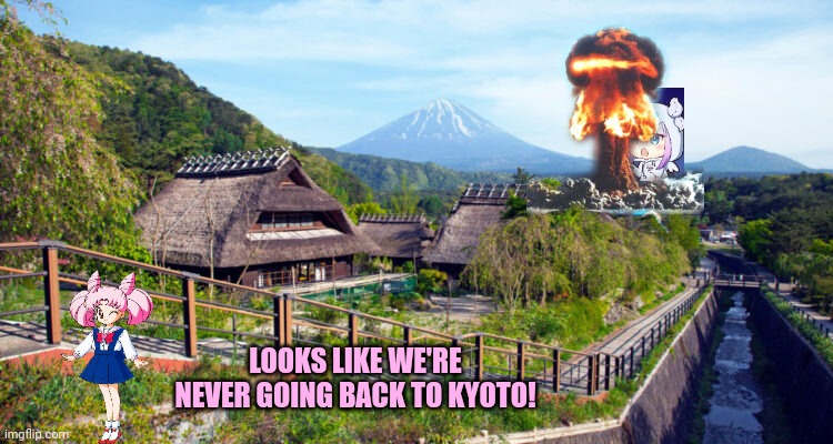 Damn it. Not again. | LOOKS LIKE WE'RE NEVER GOING BACK TO KYOTO! | image tagged in kanna kamui,eats,japan | made w/ Imgflip meme maker