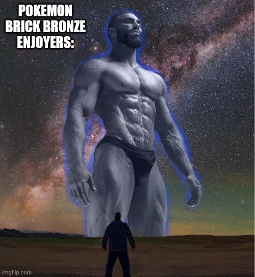 omega chad | POKEMON BRICK BRONZE ENJOYERS: | image tagged in omega chad | made w/ Imgflip meme maker