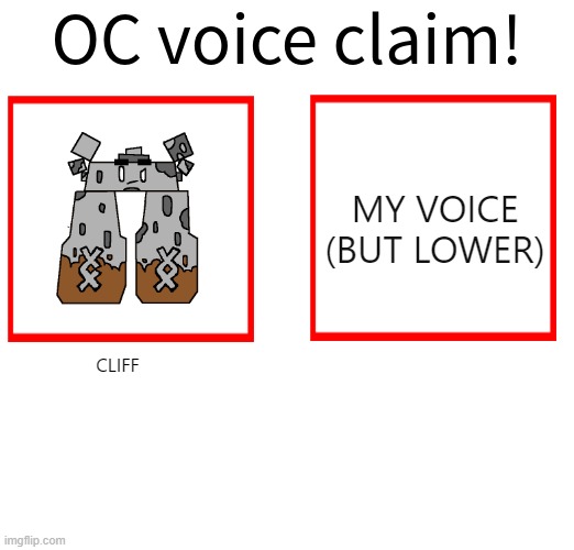 inspired by LiamOfValos' memr | MY VOICE (BUT LOWER); CLIFF | image tagged in oc voice claim challenge | made w/ Imgflip meme maker