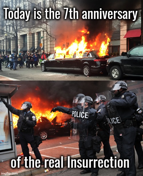No arrests , no charges | Today is the 7th anniversary; of the real Insurrection | image tagged in liberal hypocrisy,peaceful,well yes but actually no,trump inauguration,riots,x x everywhere | made w/ Imgflip meme maker