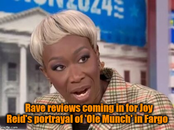 She cleaned up nicely for Fargo | Rave reviews coming in for Joy Reid's portrayal of 'Ole Munch' in Fargo | image tagged in joy reid,ole munch,fargo | made w/ Imgflip meme maker