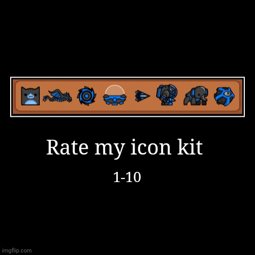 Rate it. | Rate my icon kit | 1-10 | image tagged in funny,demotivationals | made w/ Imgflip demotivational maker