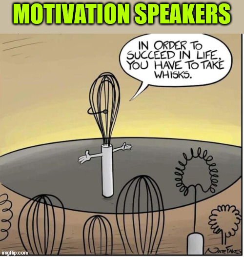 Motivation speaking | MOTIVATION SPEAKERS | image tagged in eye roll,motivation,public speaking | made w/ Imgflip meme maker