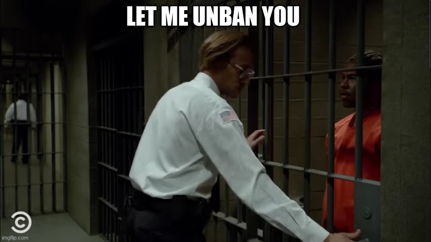 key and peele | LET ME UNBAN YOU | image tagged in key and peele | made w/ Imgflip meme maker