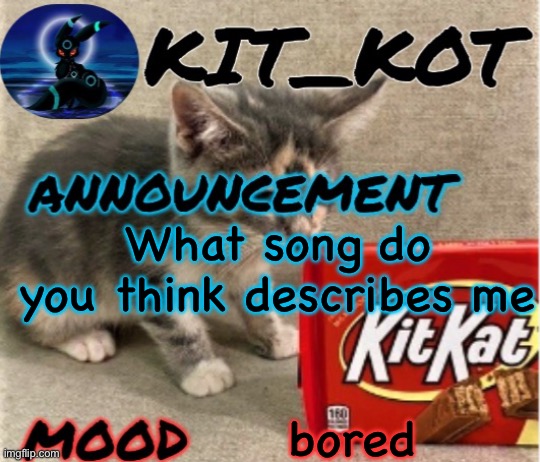 … | What song do you think describes me; bored | made w/ Imgflip meme maker