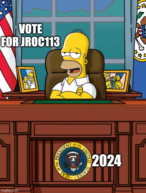 Jroc113 | VOTE FOR JROC113; 2024 | image tagged in homer simpson white house oval office us president | made w/ Imgflip meme maker