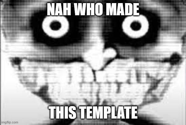 It's So Creepy Ngl | NAH WHO MADE; THIS TEMPLATE | image tagged in mibu phase 29 | made w/ Imgflip meme maker