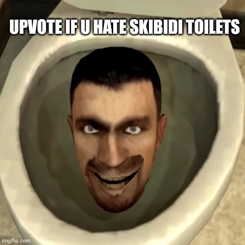skibidi toilet | UPVOTE IF U HATE SKIBIDI TOILETS | image tagged in skibidi toilet | made w/ Imgflip meme maker