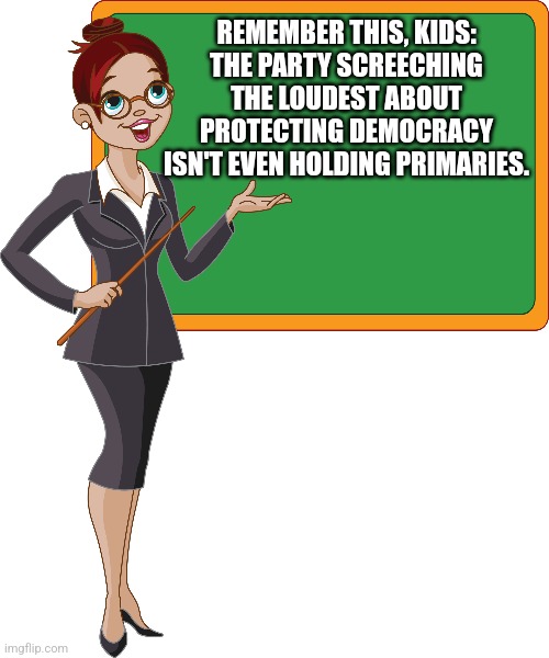 Protect Democracy.  But we'll select your candidate for you - Democrats | REMEMBER THIS, KIDS:
THE PARTY SCREECHING THE LOUDEST ABOUT PROTECTING DEMOCRACY ISN'T EVEN HOLDING PRIMARIES. | image tagged in democratic socialism,communism | made w/ Imgflip meme maker