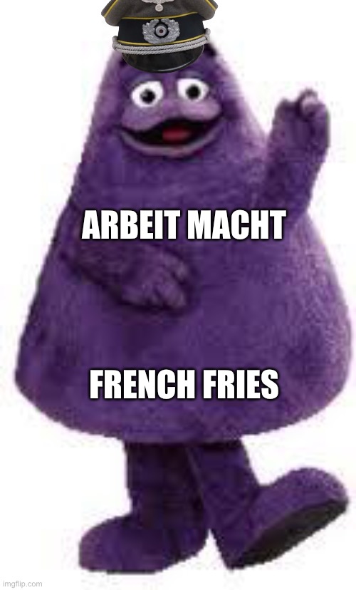 Grimstapo? | ARBEIT MACHT; FRENCH FRIES | image tagged in grimace | made w/ Imgflip meme maker