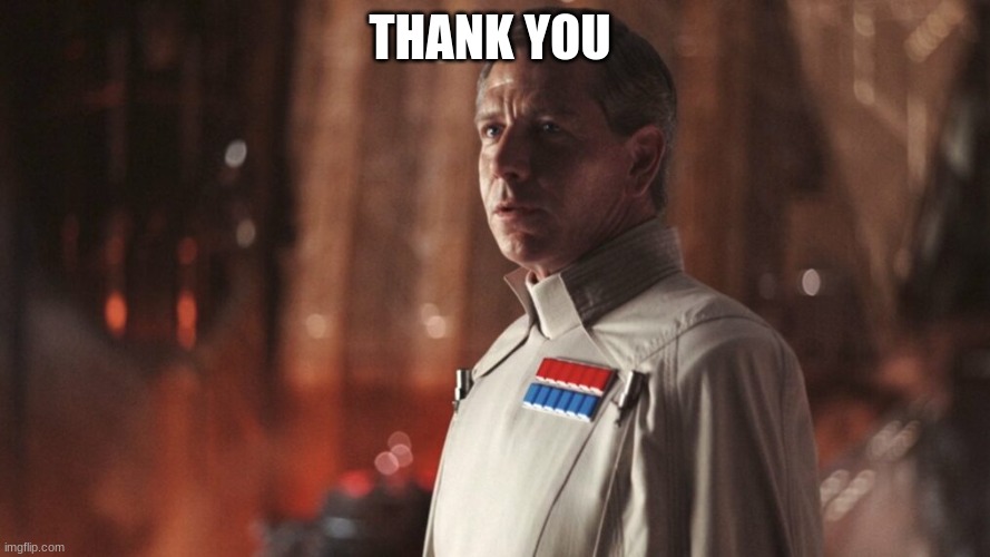 director krennic | THANK YOU | image tagged in director krennic | made w/ Imgflip meme maker