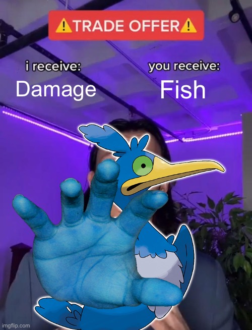 Trade Offer | Damage; Fish | image tagged in trade offer | made w/ Imgflip meme maker